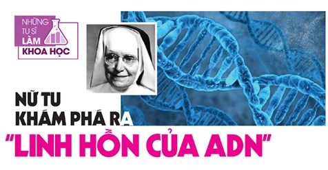 Nữ tu khám phá ra “linh hồn của ADN”