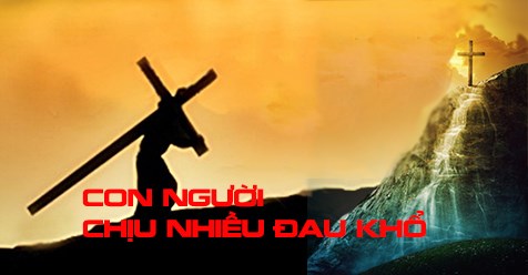 CON NGƯỜI CHỊU NHIỀU ĐAU KHỔ