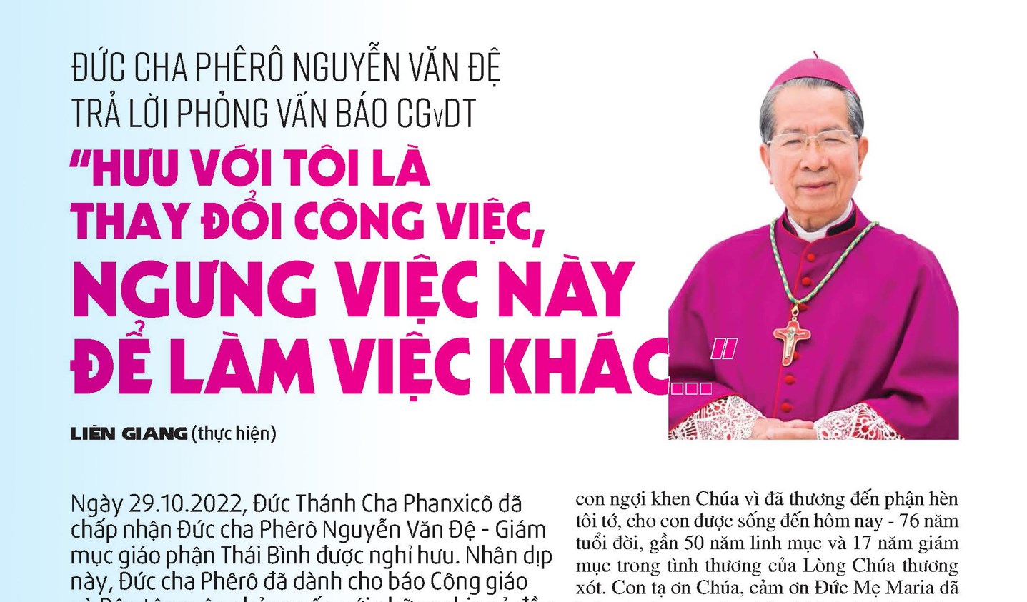 Ðức cha Phêrô Nguyễn Văn Ðệ trả lời phỏng vấn báo CGvDT  “Hưu với tôi là  thay đổi công việc, ngưng việc này  để làm việc khác...”